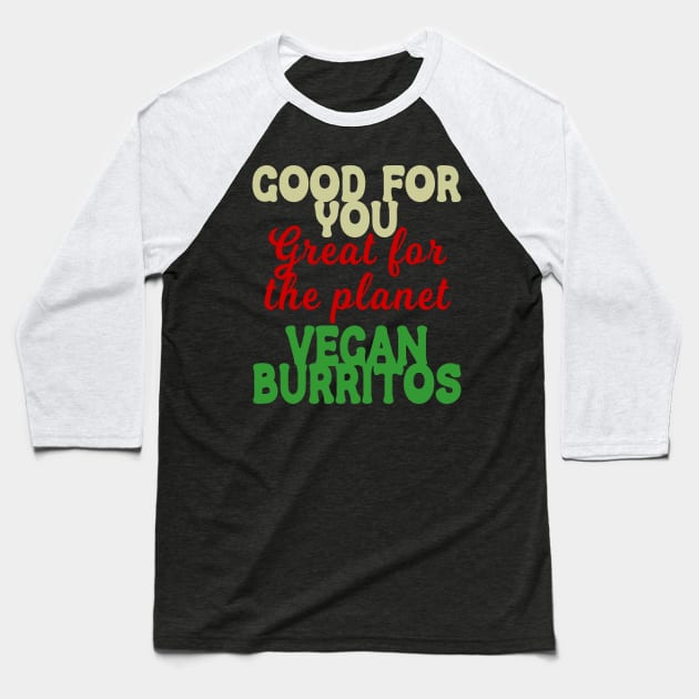 Good You Great Planet Vegan Burritos Baseball T-Shirt by Rocky Ro Designs